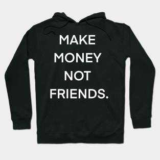 MAKE MONEY NOT FRIENDS. Hoodie